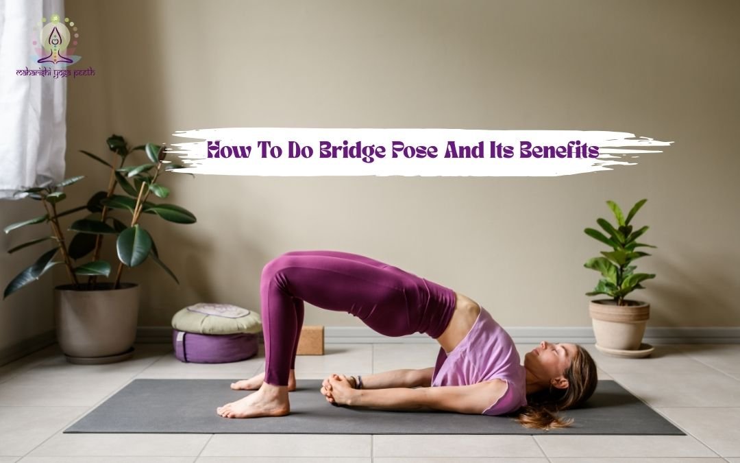 How To Do Bridge Pose And Its Benefits